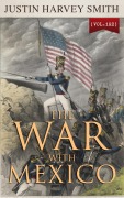 Cover-Bild zum Titel 'The War with Mexico (Vol.1&2)' von 'Justin Harvey Smith'