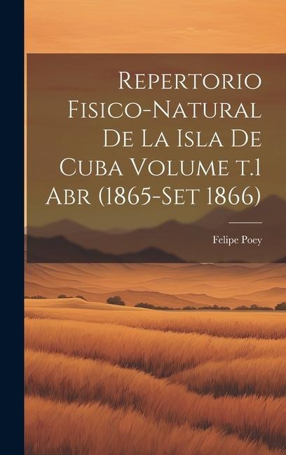Repertorio fisico-natural de la isla de Cuba Volume t.1 abr (1865-set 1866) - Felipe Poey