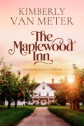 Cover-Bild zum Titel 'The Maplewood Inn (The Maplewood Legacy, #1)' von 'Kimberly Van Meter'