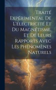 Cover-Bild zum Titel 'Traité Expérimental De L'électricité Et Du Magnétisme, Et De Leurs Rapports Avec Les Phénomènes Naturels' von 'Anonymous'