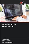 Imaging 3D in endodonzia - Anuja Ray, Nitin Kararia, Shyam Agrawal