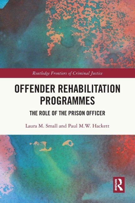 Offender Rehabilitation Programmes - Laura M. Small, Paul M. W. Hackett