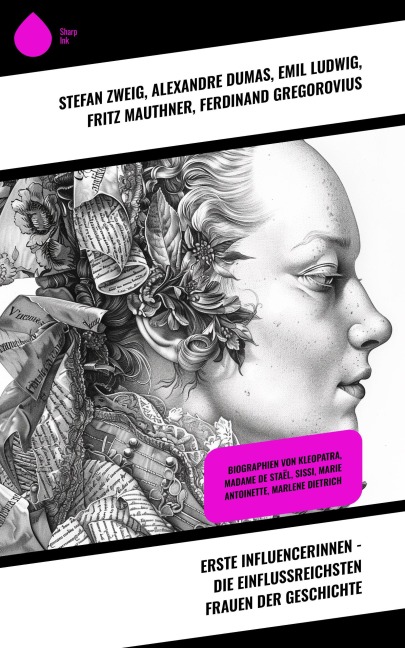 Erste Influencerinnen - Die einflussreichsten Frauen der Geschichte - Alexandre Dumas, Franz Schauerte, Konrad Alberti, Sophie Hoechstetter, Stéphane Zweig