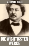 Cover-Bild zum Titel 'Die wichtigsten Werke von Alexandre Dumas' von 'Alexandre Dumas'