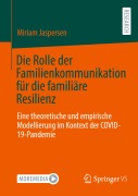 Cover-Bild zum Titel 'Die Rolle der Familienkommunikation für die familiäre Resilienz' von 'Miriam Jaspersen'
