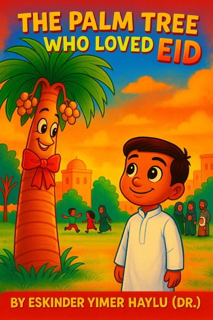 The Palm Tree Who Loved Eid - Eskinder Yimer Haylu
