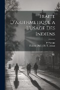 Traite D'arithmetique a L'usage Des Indiens - P. Perraux, Philibert Dabry De Thiersant
