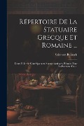Répertoire De La Statuaire Grecque Et Romaine ...: Deux Mille Six Cent Quarante Statues Antiques, Réunies Pour La Première Fois... - Salomon Reinach