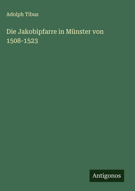 Die Jakobipfarre in Münster von 1508-1523 - Adolph Tibus