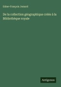 Cover-Bild zum Titel 'De la collection géographique créée à la Bibliothèque royale' von 'Edme-François Jomard'