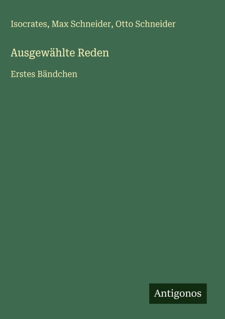 Ausgewählte Reden - Isocrates, Max Schneider, Otto Schneider