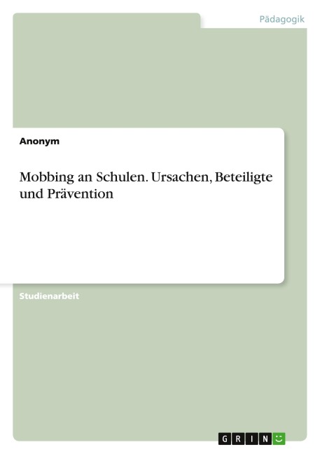 Mobbing an Schulen. Ursachen, Beteiligte und Prävention - Anonymous