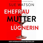 Cover-Bild zum Titel 'Ehefrau, Mutter, Lügnerin' von 'Sue Watson'