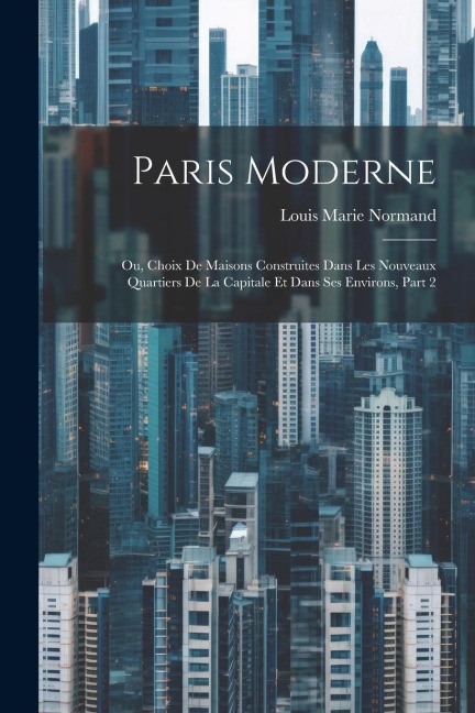 Paris Moderne - Louis Marie Normand