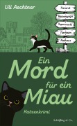 Cover-Bild zum Titel 'Ein Mord für ein Miau' von 'Uli Aechtner'