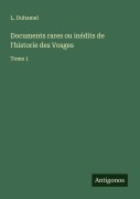 Cover-Bild zum Titel 'Documents rares ou inédits de l'historie des Vosges' von 'L. Duhamel'