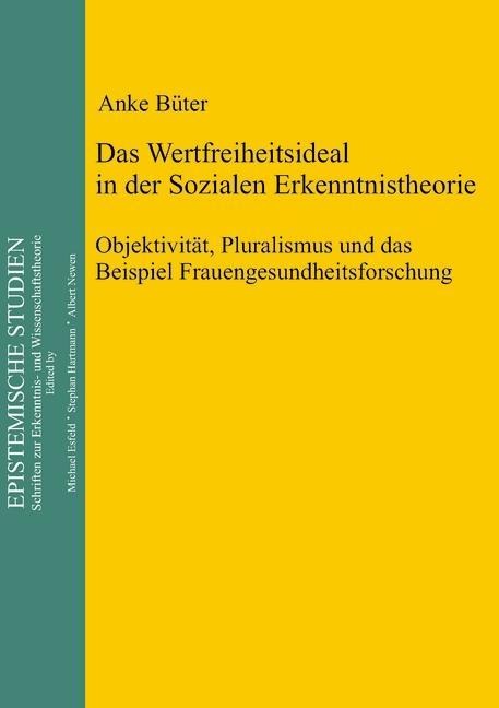 Das Wertfreiheitsideal in der sozialen Erkenntnistheorie - Anke Büter