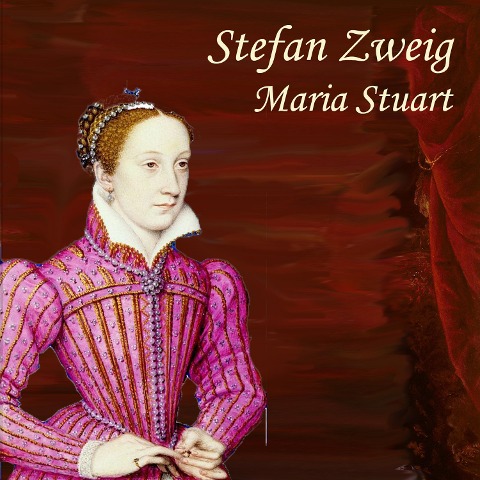 Maria Stuart - Stefan Zweig