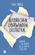 Cover-Bild zum Titel 'Ausbrechen. Überwinden. Gestalten.' von 'Elke Mölle'