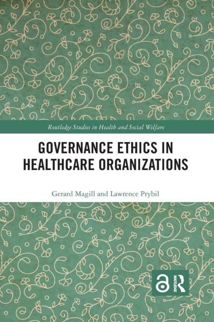Governance Ethics in Healthcare Organizations - Gerard Magill, Lawrence Prybil