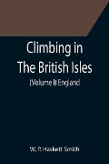 Climbing in The British Isles. (Volume I) England - W. P. Haskett Smith