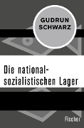 Die nationalsozialistischen Lager - Gudrun Schwarz