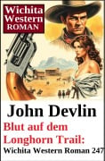 Cover-Bild zum Titel 'Blut auf dem Longhorn Trail: Wichita Western Roman 247' von 'John Devlin'