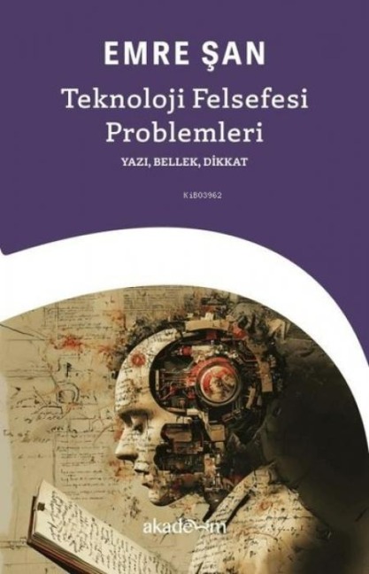 Teknoloji Felsefesi Problemleri Yazi, Bellek, Dikkat - Emre San