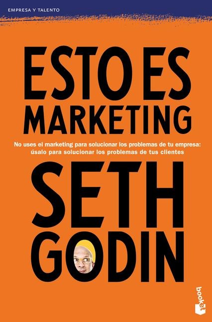 Esto Es Marketing / This Is Marketing: You Can't Be Seen Until You Learn to See - Seth Godin