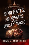 Cover-Bild zum Titel 'Soulmates, Doorways, and Other Unruly Magic (Dowser 9.5)' von 'Meghan Ciana Doidge'
