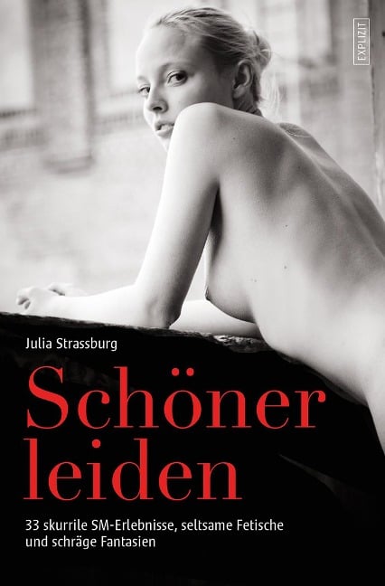 Schöner leiden - 33 skurrile SM-Erlebnisse, seltsame Fetische und schräge Fantasien - Julia Strassburg