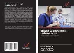 Cover-Bild zum Titel 'Okluzja w stomatologii zachowawczej' von 'Suhas Dattha U., Sneha S. Vanaki, Prahlad A. Saraf'