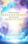 Cover-Bild zum Titel 'Erkenne deinen Seelenstrahl und lebe deine Berufung' von 'Astrid Spirig'