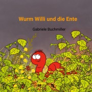 Cover-Bild zum Titel 'Wurm Willi und die Ente' von 'Gabriele Buchmiller'