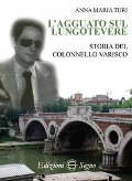 Cover-Bild zum Titel 'L' agguato sul lungotevere. Storia del colonnello Varisco' von 'Anna Maria Turi'