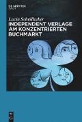 Independent Verlage am konzentrierten Buchmarkt - Lucia Schöllhuber