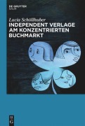 Cover-Bild zum Titel 'Independent Verlage am konzentrierten Buchmarkt' von 'Lucia Schöllhuber'