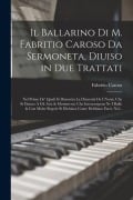 Il Ballarino Di M. Fabritio Caroso Da Sermoneta, Diuiso in Due Trattati - Fabritio Caroso