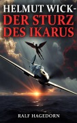 Cover-Bild zum Titel 'Helmut Wick -Der Sturz des Ikarus' von 'Ralf Hagedorn'