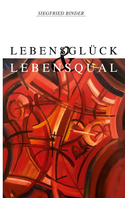 Lebensglück und Lebensqual - Siegfried Binder