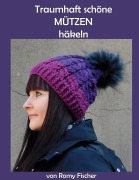 Cover-Bild zum Titel 'Traumhaft schöne Mützen häkeln' von 'Romy Fischer'