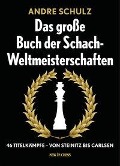 Cover-Bild zum Titel 'Das Grosse Buch der Schach-Weltmeisterschaften' von 'Andre Schulz'
