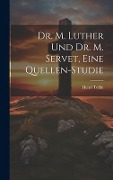 Cover-Bild zum Titel 'Dr. M. Luther und Dr. M. Servet, eine Quellen-Studie' von 'Henri Tollin'