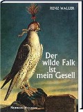Der wilde Falk ist mein Gesell - Renz Waller