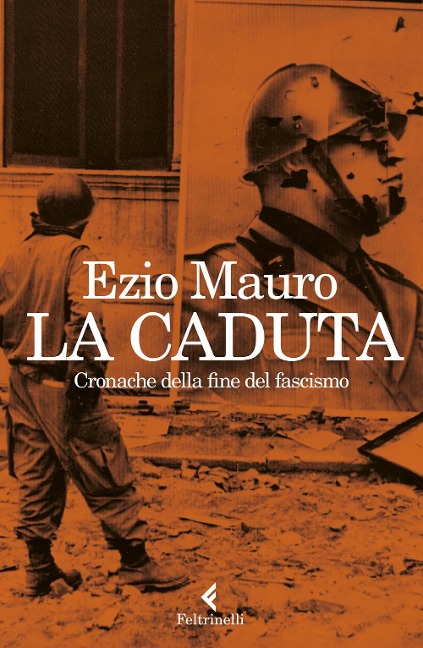 La caduta. Cronache dalla fine del fascismo - Ezio Mauro