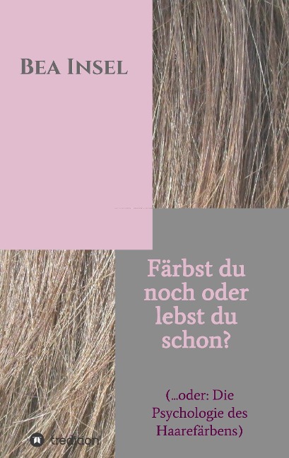Färbst du noch oder lebst du schon? - Bea Insel