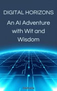 Cover-Bild zum Titel 'Digital Horizons An AI Adventure with Wit and Wisdom' von 'Scott Landon'