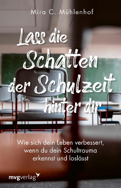 Lass die Schatten der Schulzeit hinter dir - Mira C. Mühlenhof