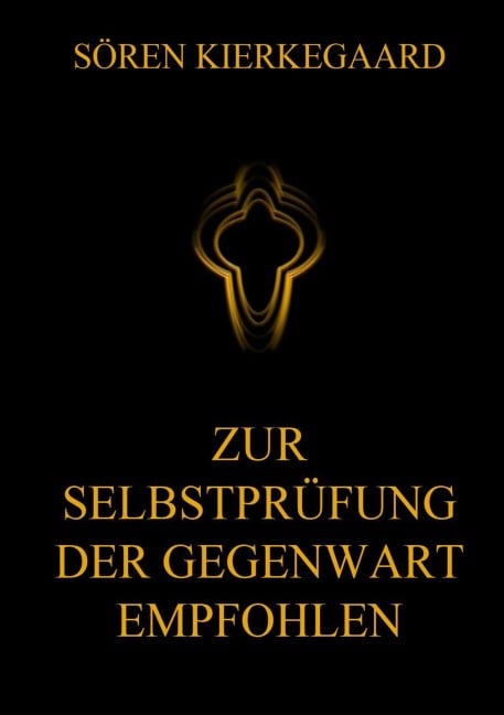 Zur Selbstprüfung der Gegenwart empfohlen - Sören Kierkegaard