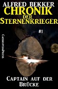Captain auf der Brücke - Chronik der Sternenkrieger #1 (Alfred Bekker's Chronik der Sternenkrieger, #1) - Alfred Bekker